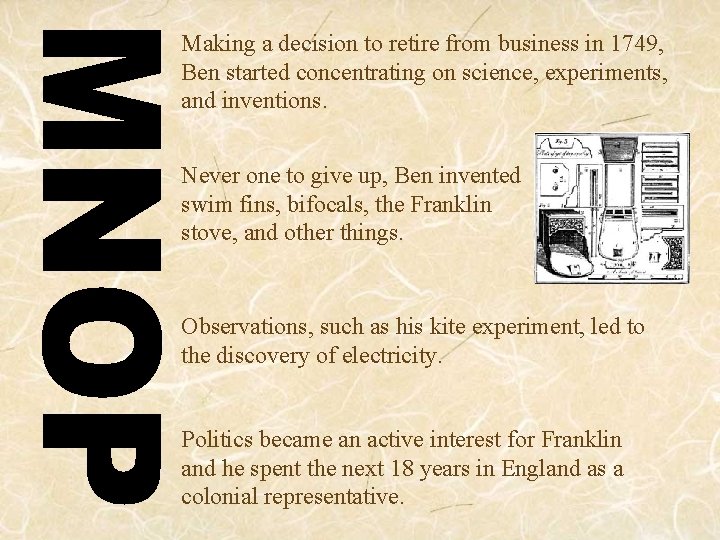 Making a decision to retire from business in 1749, Ben started concentrating on science,