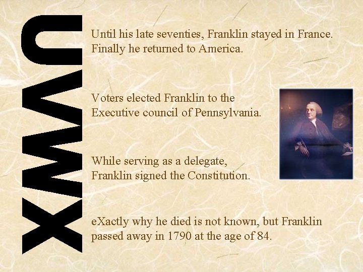 Until his late seventies, Franklin stayed in France. Finally he returned to America. Voters