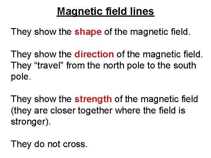 Magnetic field lines They show the shape of the magnetic field. They show the