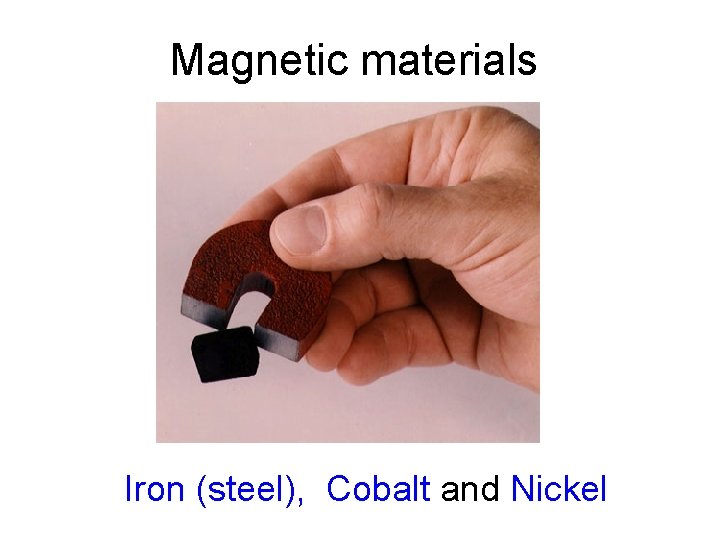 Magnetic materials Iron (steel), Cobalt and Nickel 