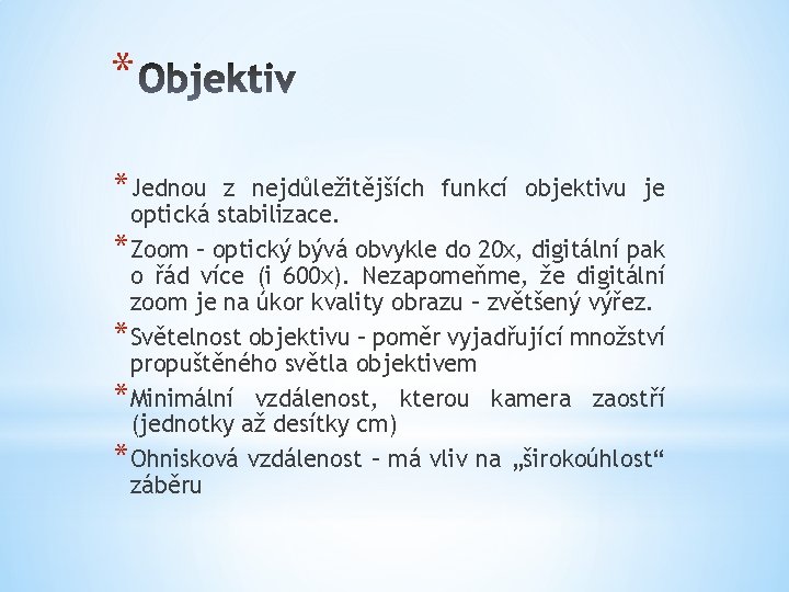 * *Jednou z nejdůležitějších funkcí objektivu je optická stabilizace. *Zoom – optický bývá obvykle