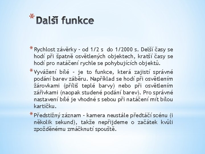 * * Rychlost závěrky – od 1/2 s do 1/2000 s. Delší časy se