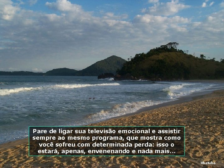 Pare de ligar sua televisão emocional e assistir sempre ao mesmo programa, que mostra