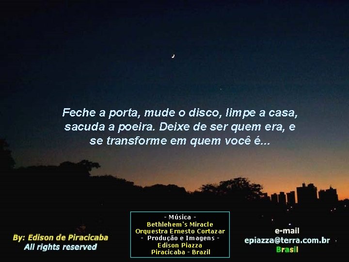 Feche a porta, mude o disco, limpe a casa, sacuda a poeira. Deixe de