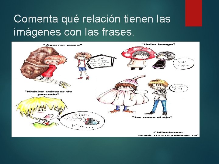 Comenta qué relación tienen las imágenes con las frases. 