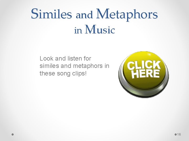 Similes and Metaphors in Music Look and listen for similes and metaphors in these