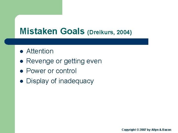 Mistaken Goals (Dreikurs, 2004) l l Attention Revenge or getting even Power or control