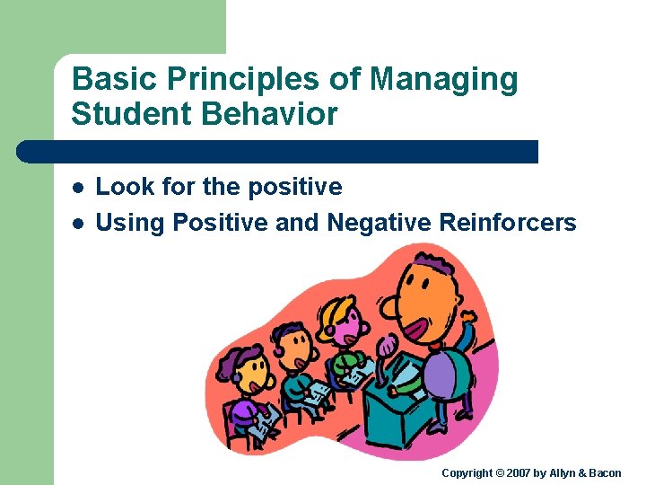 Basic Principles of Managing Student Behavior l l Look for the positive Using Positive