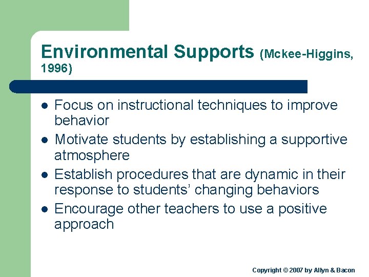 Environmental Supports (Mckee-Higgins, 1996) l l Focus on instructional techniques to improve behavior Motivate