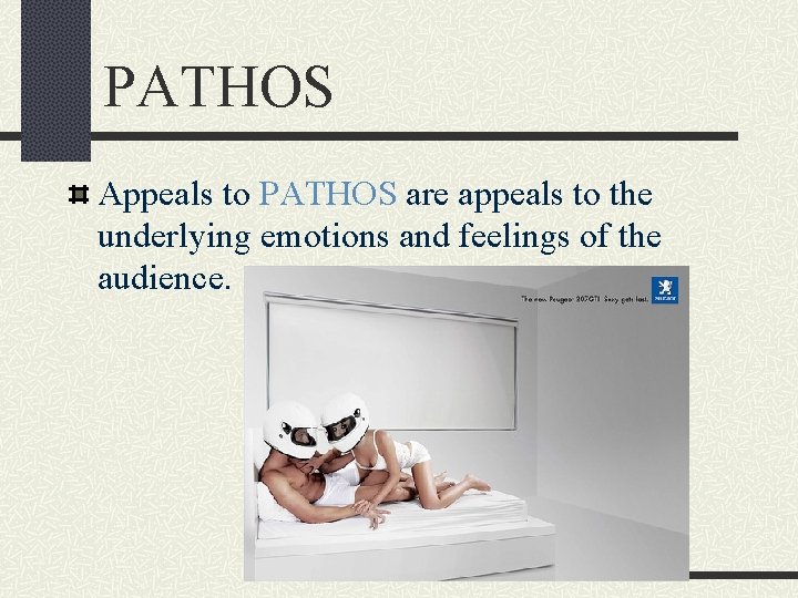 PATHOS Appeals to PATHOS are appeals to the underlying emotions and feelings of the
