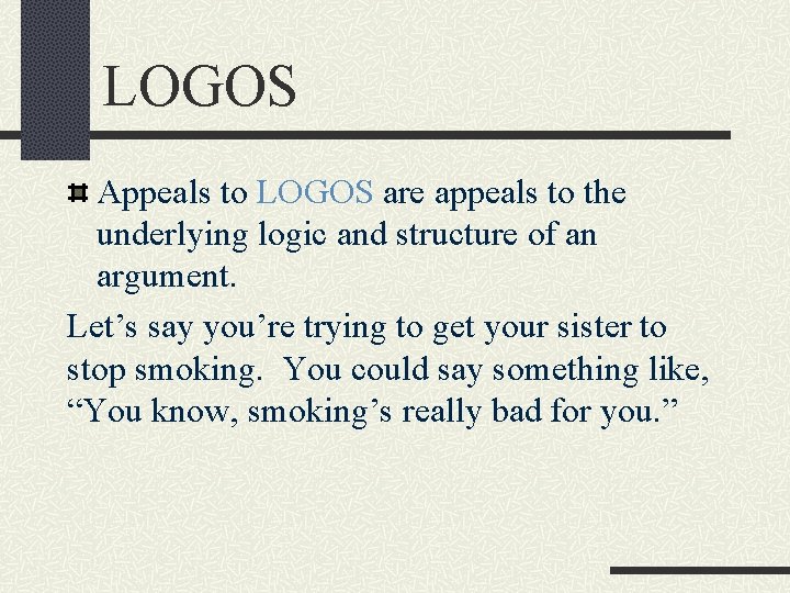 LOGOS Appeals to LOGOS are appeals to the underlying logic and structure of an