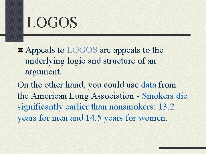 LOGOS Appeals to LOGOS are appeals to the underlying logic and structure of an