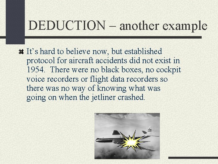 DEDUCTION – another example It’s hard to believe now, but established protocol for aircraft