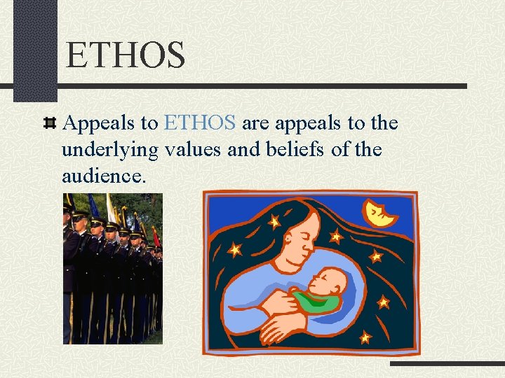 ETHOS Appeals to ETHOS are appeals to the underlying values and beliefs of the