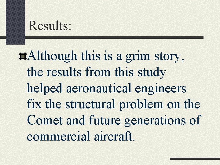 Results: Although this is a grim story, the results from this study helped aeronautical