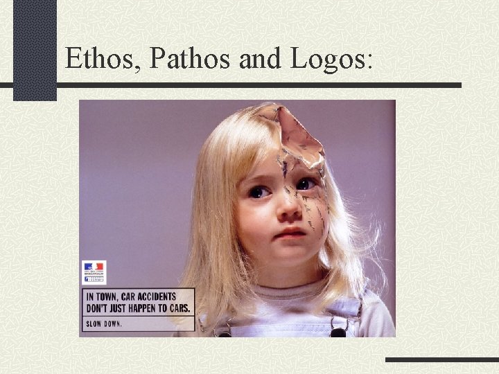 Ethos, Pathos and Logos: 