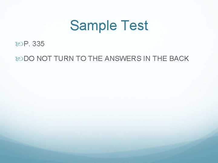 Sample Test P. 335 DO NOT TURN TO THE ANSWERS IN THE BACK 
