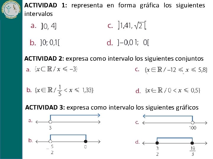 ACTIVIDAD 1: representa en forma gráfica los siguientes intervalos ACTIVIDAD 2: expresa como intervalo