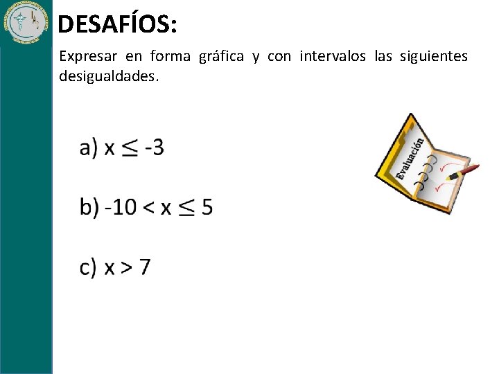 DESAFÍOS: Expresar en forma gráfica y con intervalos las siguientes desigualdades. 