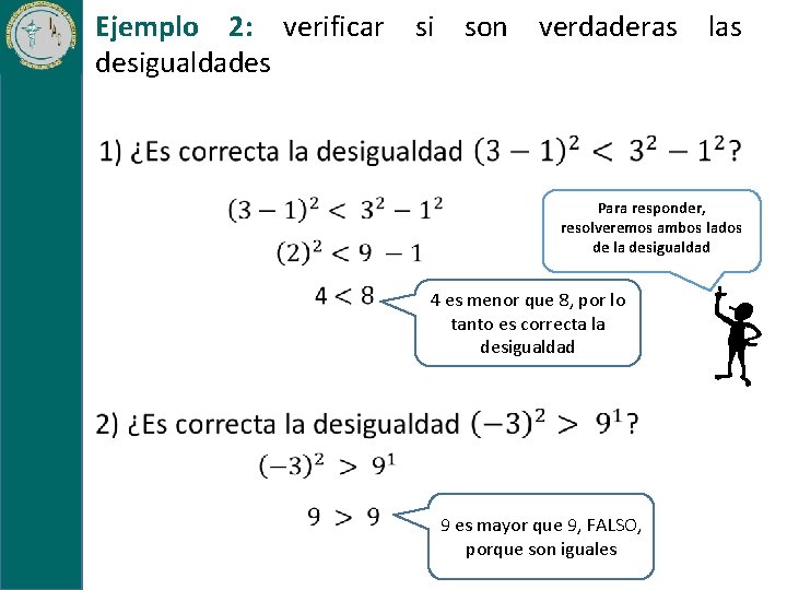 Ejemplo 2: verificar si son verdaderas las desigualdades Para responder, resolveremos ambos lados de