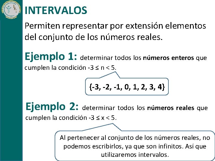 INTERVALOS Permiten representar por extensión elementos del conjunto de los números reales. Ejemplo 1: