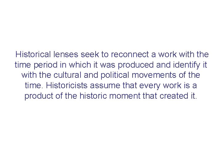 Historical lenses seek to reconnect a work with the time period in which it