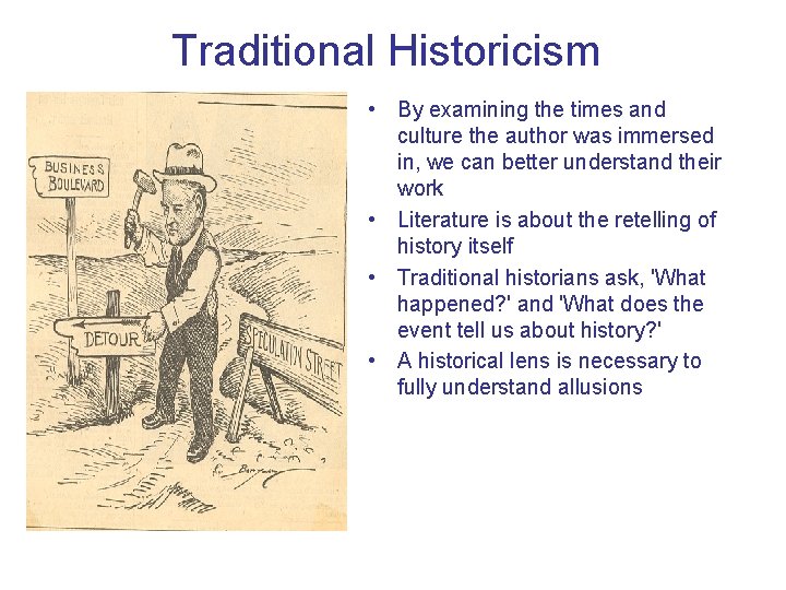 Traditional Historicism • By examining the times and culture the author was immersed in,