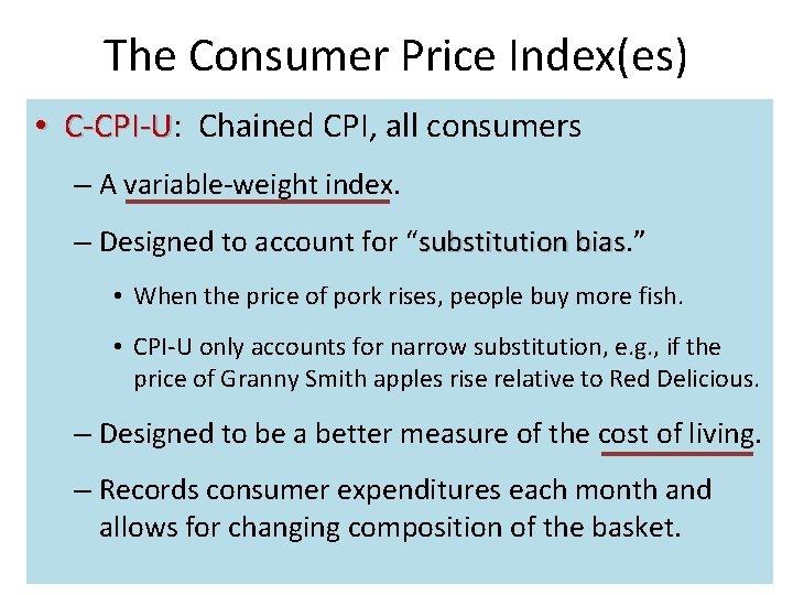 The Consumer Price Index(es) • C-CPI-U: C-CPI-U Chained CPI, all consumers – A variable-weight