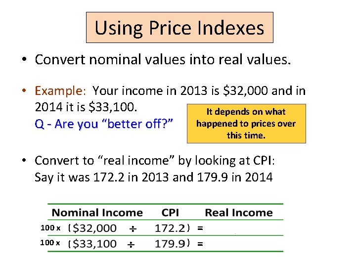 Using Price Indexes • Convert nominal values into real values. • Example: Your income