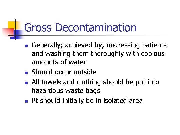 Gross Decontamination n n Generally; achieved by; undressing patients and washing them thoroughly with