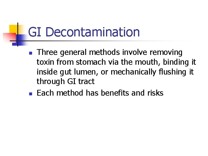 GI Decontamination n n Three general methods involve removing toxin from stomach via the