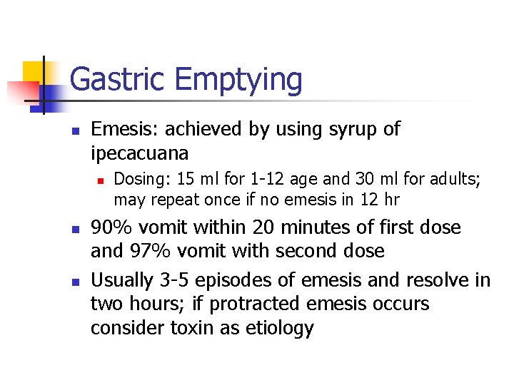 Gastric Emptying n Emesis: achieved by using syrup of ipecacuana n n n Dosing: