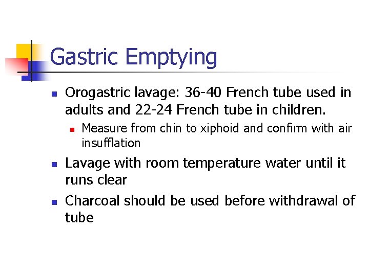 Gastric Emptying n Orogastric lavage: 36 -40 French tube used in adults and 22