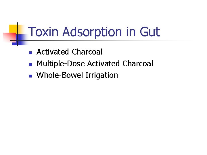 Toxin Adsorption in Gut n n n Activated Charcoal Multiple-Dose Activated Charcoal Whole-Bowel Irrigation