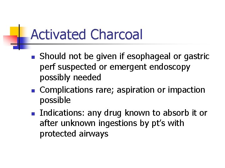 Activated Charcoal n n n Should not be given if esophageal or gastric perf