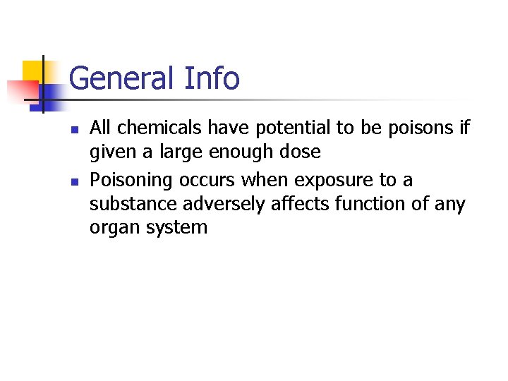 General Info n n All chemicals have potential to be poisons if given a