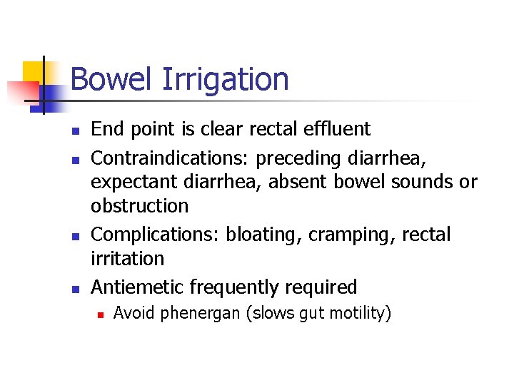 Bowel Irrigation n n End point is clear rectal effluent Contraindications: preceding diarrhea, expectant