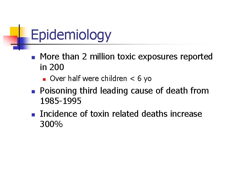 Epidemiology n More than 2 million toxic exposures reported in 200 n n n