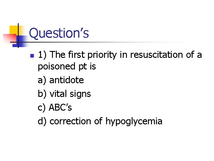 Question’s n 1) The first priority in resuscitation of a poisoned pt is a)