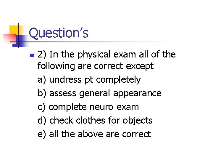 Question’s n 2) In the physical exam all of the following are correct except
