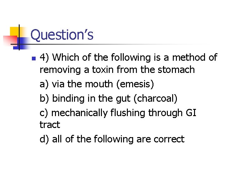 Question’s n 4) Which of the following is a method of removing a toxin