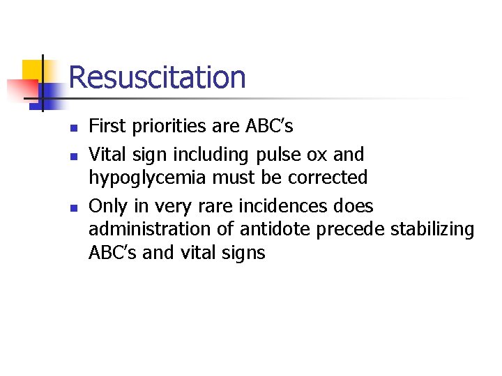 Resuscitation n First priorities are ABC’s Vital sign including pulse ox and hypoglycemia must