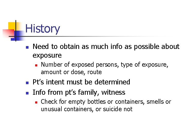 History n Need to obtain as much info as possible about exposure n n