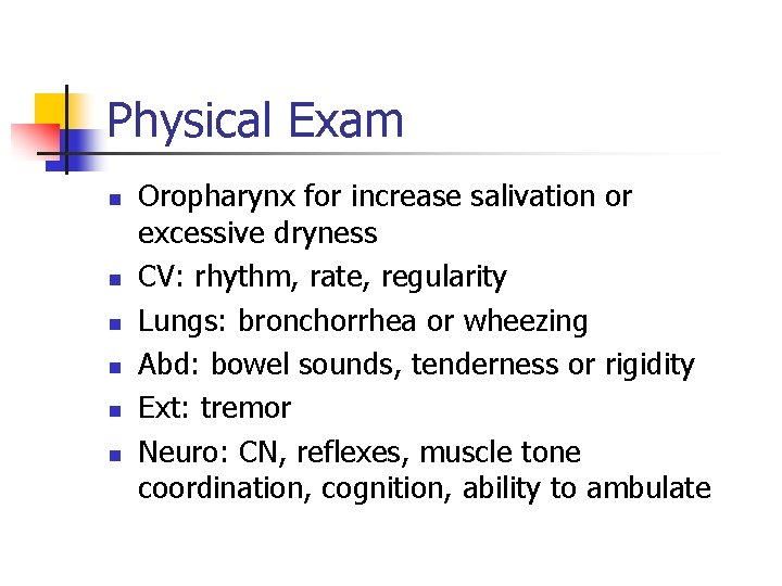 Physical Exam n n n Oropharynx for increase salivation or excessive dryness CV: rhythm,