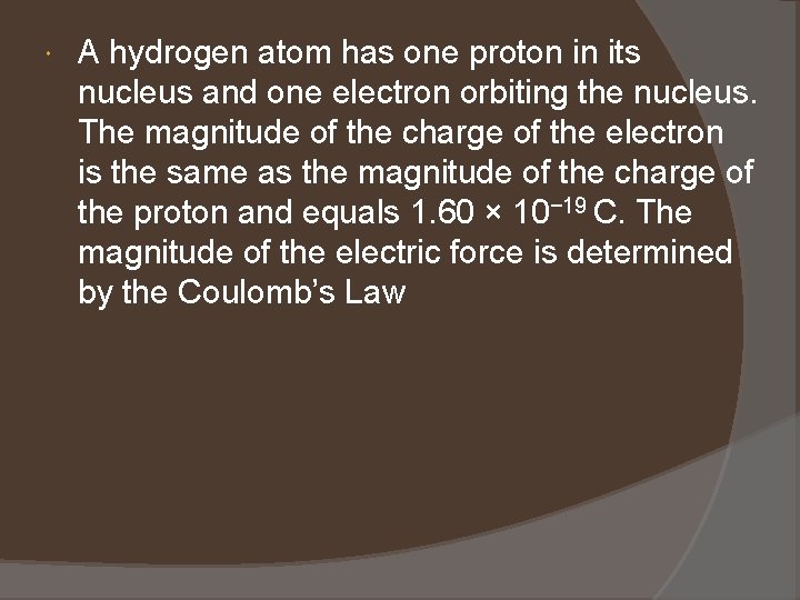  A hydrogen atom has one proton in its nucleus and one electron orbiting