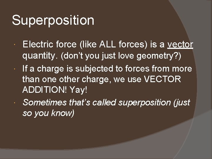 Superposition Electric force (like ALL forces) is a vector quantity. (don’t you just love