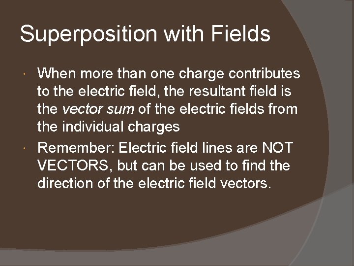 Superposition with Fields When more than one charge contributes to the electric field, the