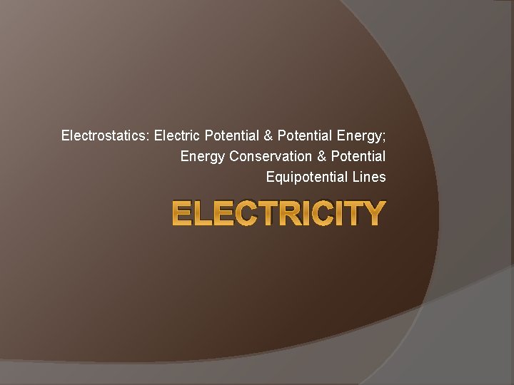 Electrostatics: Electric Potential & Potential Energy; Energy Conservation & Potential Equipotential Lines ELECTRICITY 