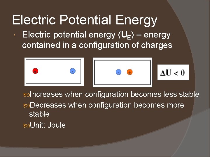 Electric Potential Energy Electric potential energy (UE) – energy contained in a configuration of