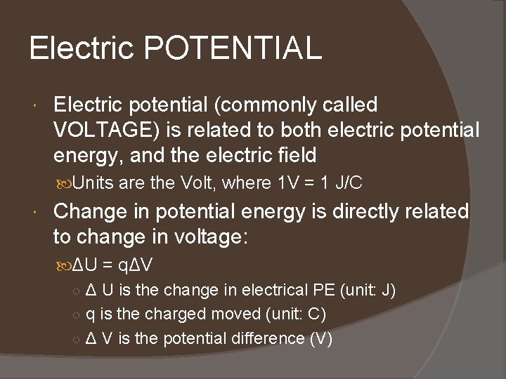 Electric POTENTIAL Electric potential (commonly called VOLTAGE) is related to both electric potential energy,